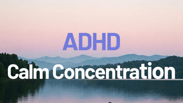 ADHD Calm Concentration - 30 min, 45min & 60min