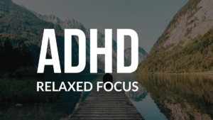 ADHD Relaxed Focus - 15 min, 30 min, 45min & 60min