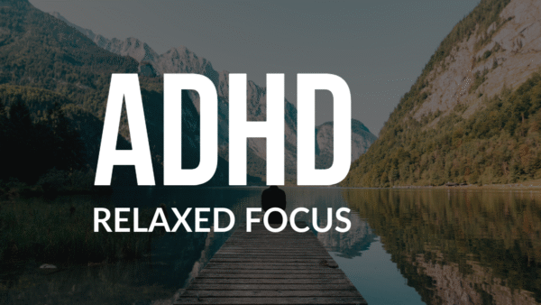 ADHD Relaxed Focus - 15 min, 30 min, 45min & 60min